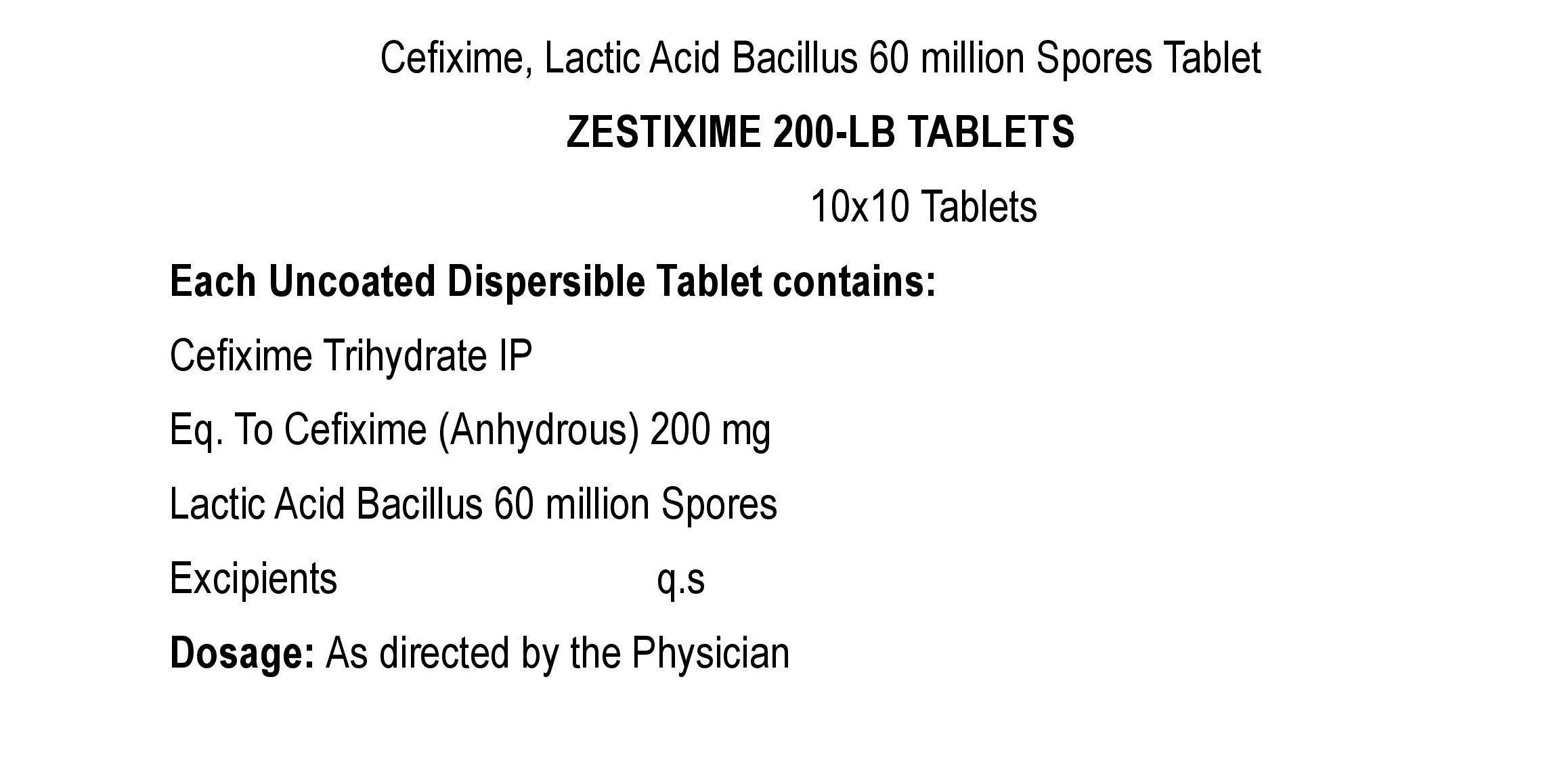 COMPOSITION:EACH UNCOATED DISPERSIBLE TABLET CONTAINS:CEFIXIME TRIHYDRATE IPEQ. TO CEFIXIME (ANHYDROUS) 200 MGLACTIC ACID BACILLUS 60 MILLION SPORESEXCIPIENTS Q.S